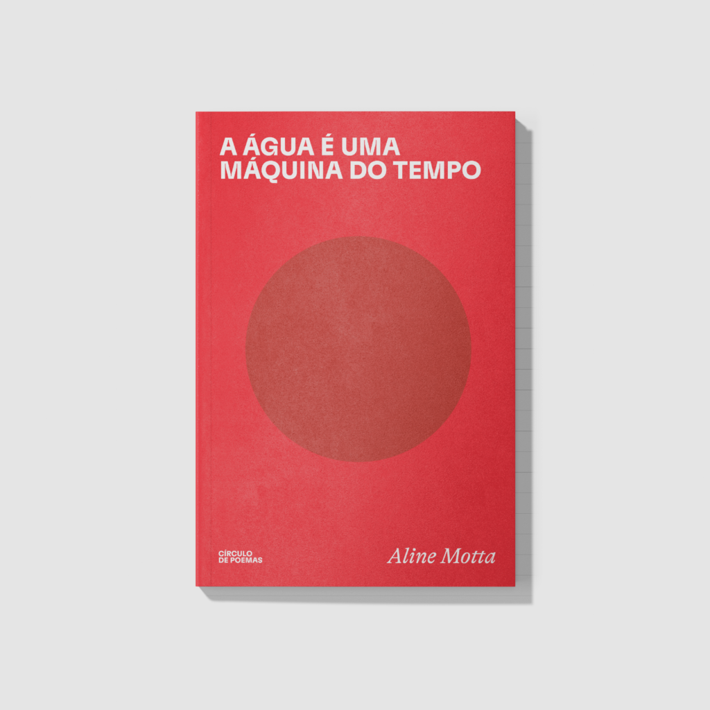 A água é uma máquina do tempo por Aline Motta, Círculo de Poemas